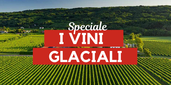I vini glaciali: tra ere geologiche e vini in continua evoluzione
